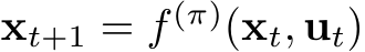  xt+1 = f (π)(xt, ut)