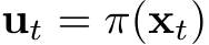  ut = π(xt)