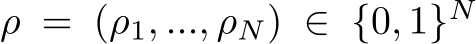  ρ = (ρ1, ..., ρN) ∈ {0, 1}N