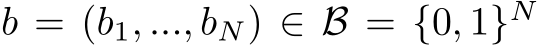 b = (b1, ..., bN) ∈ B = {0, 1}N