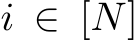  i ∈ [N]