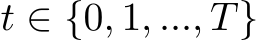  t ∈ {0, 1, ..., T}