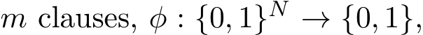  m clauses, φ : {0, 1}N → {0, 1},