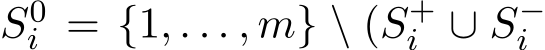  S0i = {1, . . . , m} \ (S+i ∪ S−i 