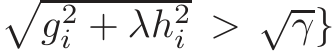 �g2i + λh2i > √γ}