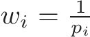  wi = 1pi