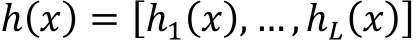 ℎ(𝑥) = [ℎ1(𝑥), … , ℎ𝐿(𝑥)]