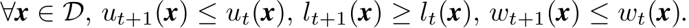  ∀x ∈ D, ut+1(x) ≤ ut(x), lt+1(x) ≥ lt(x), wt+1(x) ≤ wt(x).