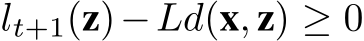  lt+1(z)−Ld(x, z) ≥ 0