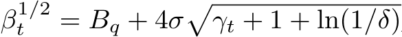  β1/2t = Bq + 4σ�γt + 1 + ln(1/δ)