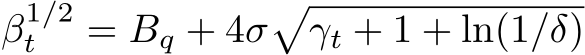  β1/2t = Bq + 4σ�γt + 1 + ln(1/δ)