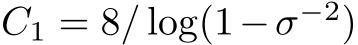  C1 = 8/ log(1−σ−2)