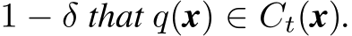  1 − δ that q(x) ∈ Ct(x).