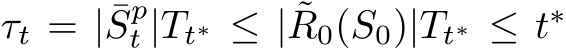  τt = | ¯Spt |Tt∗ ≤ | ˜R0(S0)|Tt∗ ≤ t∗