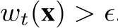  wt(x) > ϵ