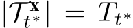 |T xt∗| = Tt∗