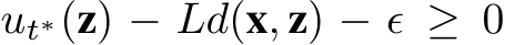  ut∗(z) − Ld(x, z) − ϵ ≥ 0