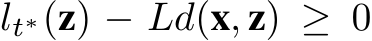  lt∗(z) − Ld(x, z) ≥ 0