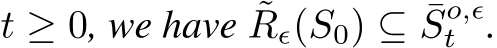  t ≥ 0, we have ˜Rϵ(S0) ⊆ ¯So,ϵt .