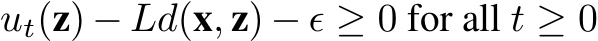 ut(z) − Ld(x, z) − ϵ ≥ 0 for all t ≥ 0