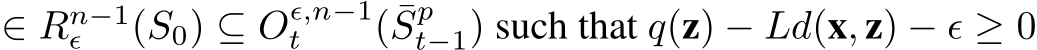  ∈ Rn−1ϵ (S0) ⊆ Oϵ,n−1t ( ¯Spt−1) such that q(z) − Ld(x, z) − ϵ ≥ 0