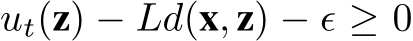 ut(z) − Ld(x, z) − ϵ ≥ 0