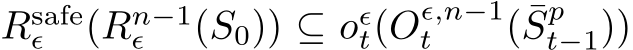  Rsafeϵ (Rn−1ϵ (S0)) ⊆ oϵt(Oϵ,n−1t ( ¯Spt−1))