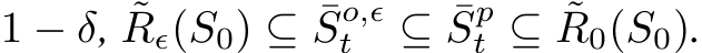  1 − δ, ˜Rϵ(S0) ⊆ ¯So,ϵt ⊆ ¯Spt ⊆ ˜R0(S0).