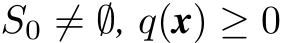  S0 ̸= ∅, q(x) ≥ 0