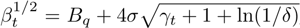  β1/2t = Bq + 4σ�γt + 1 + ln(1/δ)