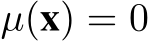  µ(x) = 0