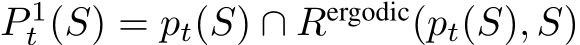 P 1t (S) = pt(S) ∩ Rergodic(pt(S), S)