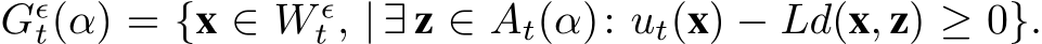  Gϵt(α) = {x ∈ W ϵt , | ∃ z ∈ At(α): ut(x) − Ld(x, z) ≥ 0}.