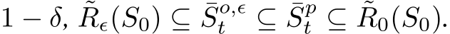  1 − δ, ˜Rϵ(S0) ⊆ ¯So,ϵt ⊆ ¯Spt ⊆ ˜R0(S0).