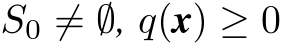  S0 ̸= ∅, q(x) ≥ 0