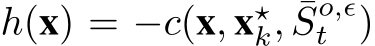  h(x) = −c(x, x⋆k, ¯So,ϵt )