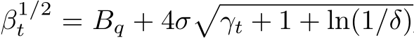  β1/2t = Bq + 4σ�γt + 1 + ln(1/δ)