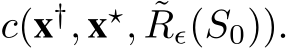  c(x†, x⋆, ˜Rϵ(S0)).