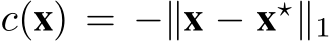  c(x) = −∥x − x⋆∥1