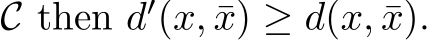  C then d′(x, ¯x) ≥ d(x, ¯x).