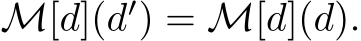  M[d](d′) = M[d](d).