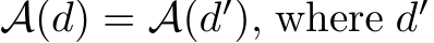  A(d) = A(d′), where d′ 