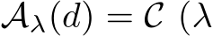  Aλ(d) = C (λ