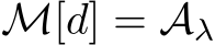  M[d] = Aλ