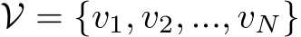  V = {v1, v2, ..., vN}