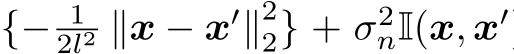 {− 12l2 ∥x − x′∥22} + σ2nI(x, x′