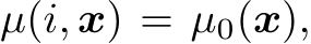  µ(i, x) = µ0(x),