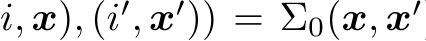 i, x), (i′, x′)) = Σ0(x, x′