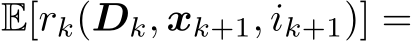  E[rk(Dk, xk+1, ik+1)] =