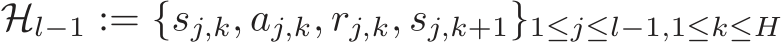  Hl−1 := {sj,k, aj,k, rj,k, sj,k+1}1≤j≤l−1,1≤k≤H